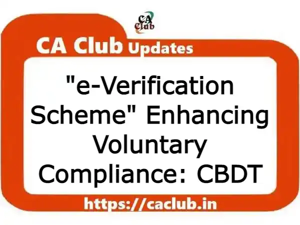 e-Verification Scheme Enhancing Voluntary Compliance: CBDT