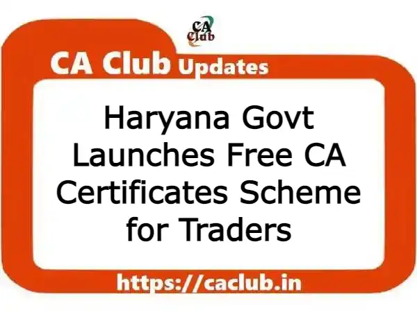 Haryana Govt Launches Free CA Certificates Scheme for Traders