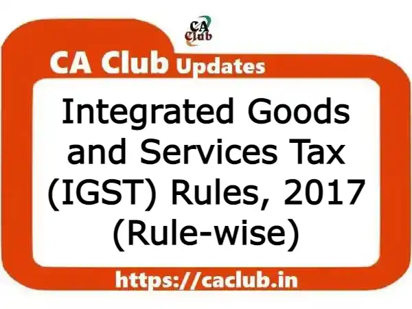 Integrated Goods and Services Tax (IGST) Rules, 2017 (Rule-wise)