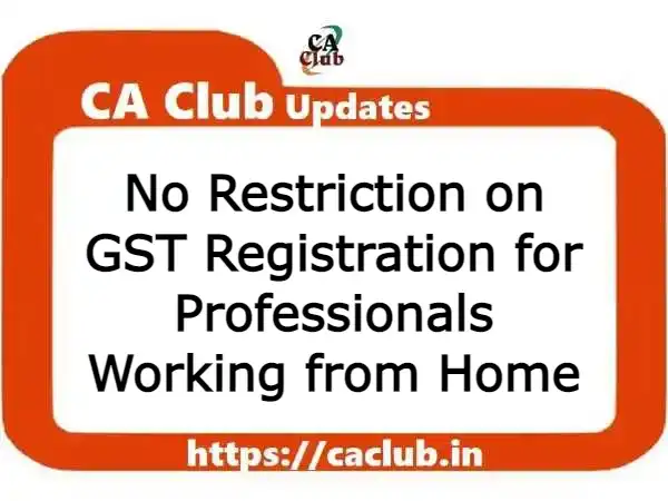 No Restriction on GST Registration for Professionals Working from Home