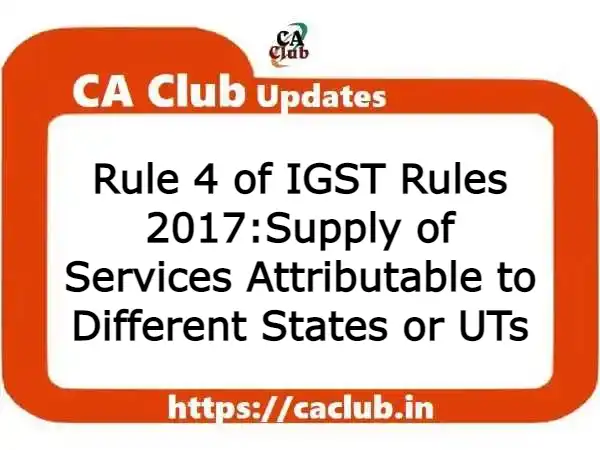 Rule 4 of IGST Rules 2017: Supply of Services Attributable to Different States or UTs