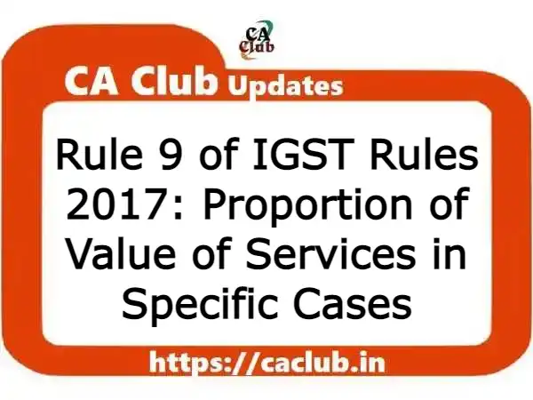 Rule 9 of IGST Rules 2017: Proportion of Value of Services in Specific Cases