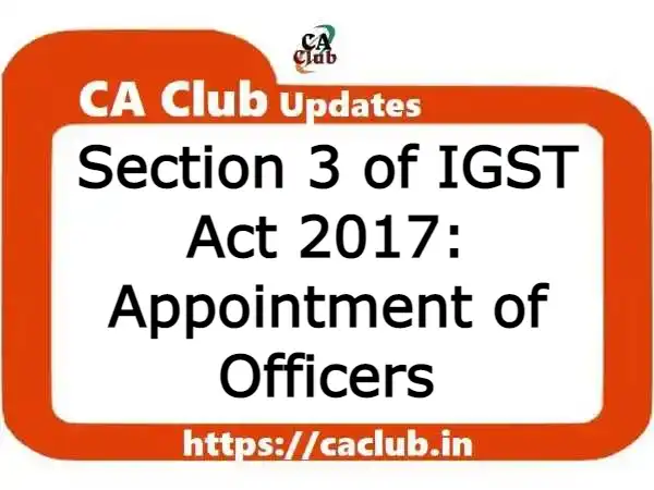 Section 3 of IGST Act 2017: Appointment of Officers