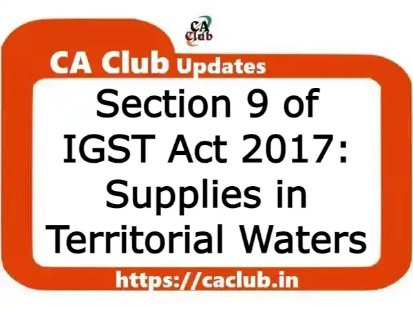 Section 9 of IGST Act 2017: Supplies in Territorial Waters