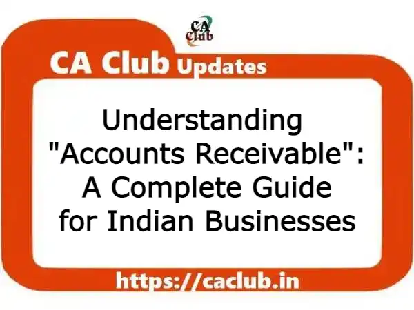 Understanding Accounts Receivable: A Complete Guide for Indian Businesses