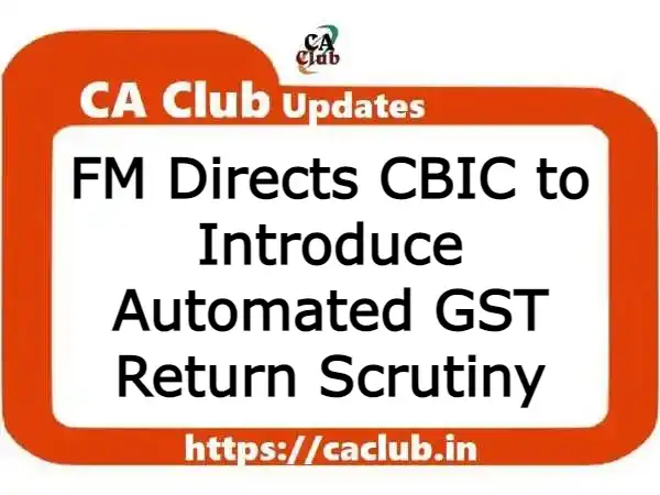 FM Directs CBIC to Introduce Automated GST Return Scrutiny