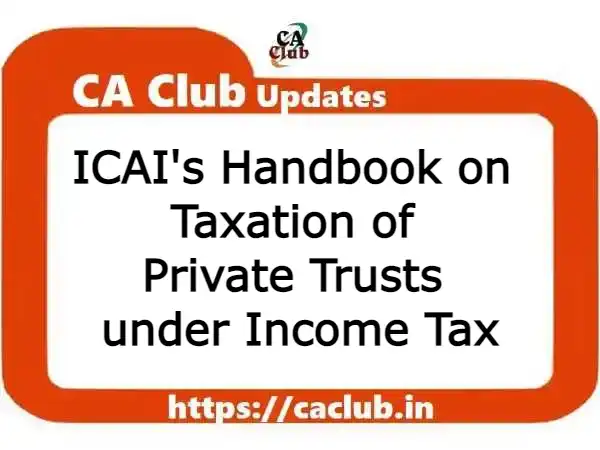 ICAI's Handbook on Taxation of Private Trusts under Sections 161 to 164 of the Income Tax Act, 1961