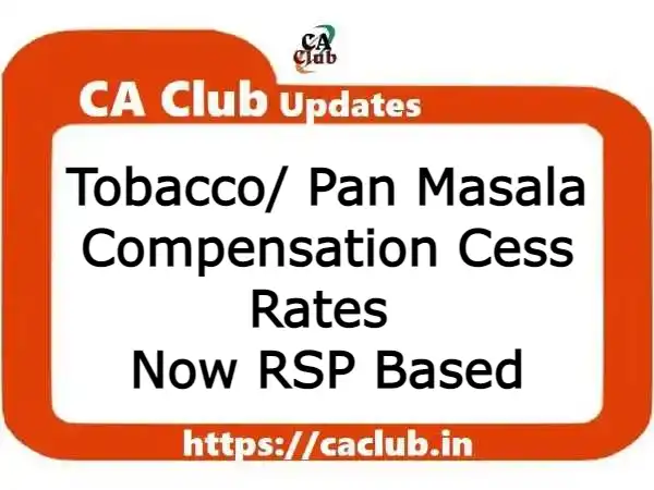 Tobacco/ Pan Masala: GST Compensation Cess Rates Now RSP Based