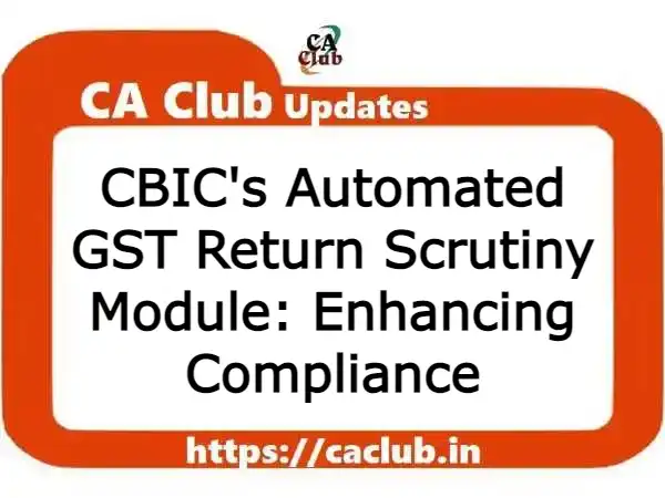 CBIC's Automated GST Return Scrutiny Module: Enhancing Compliance