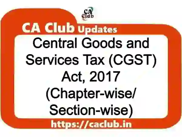 Central Goods and Services Tax (CGST) Act, 2017 (Chapter-wise/ Section-wise)